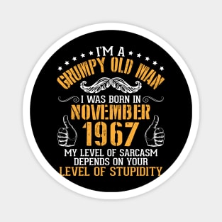 I'm A Grumpy Old Man I Was Born In Nov 1967 My Level Of Sarcasm Depends On Your Level Of Stupidity Magnet